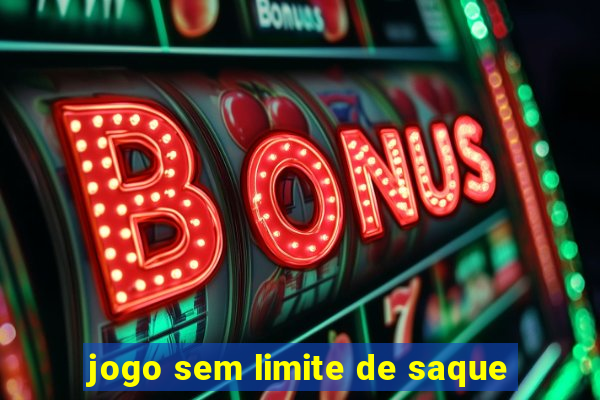 jogo sem limite de saque